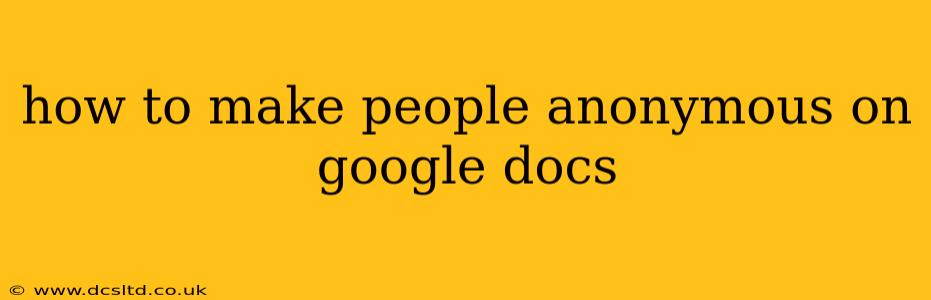 how to make people anonymous on google docs