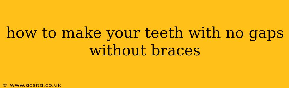 how to make your teeth with no gaps without braces