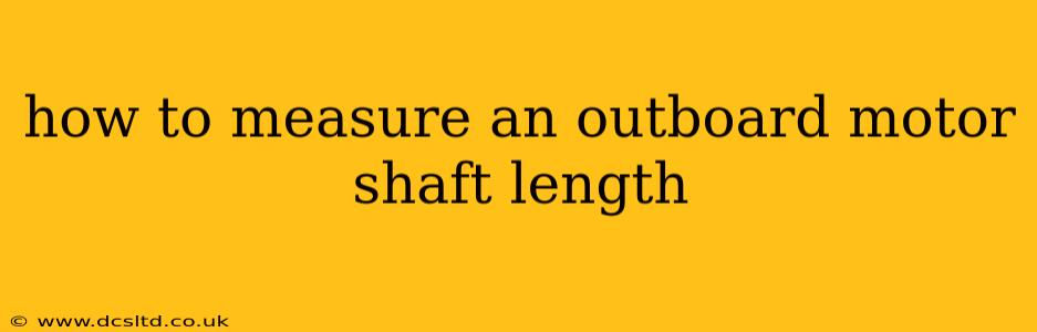 how to measure an outboard motor shaft length