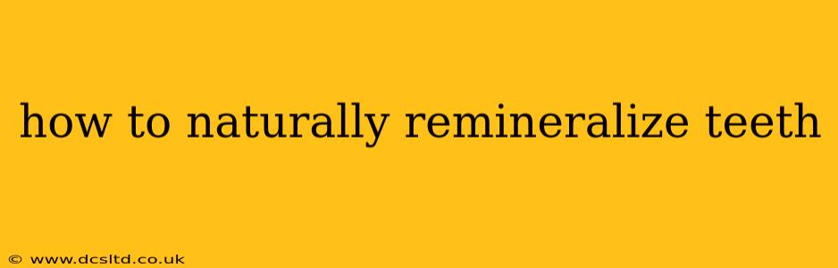 how to naturally remineralize teeth