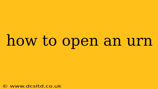 how to open an urn