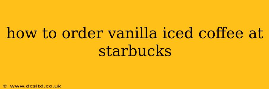 how to order vanilla iced coffee at starbucks
