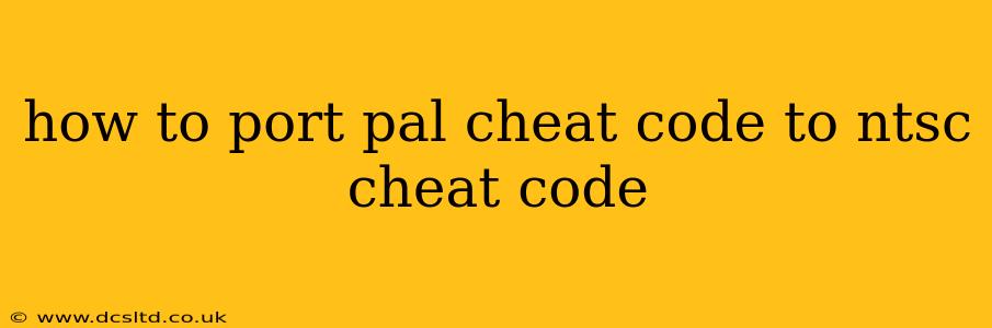 how to port pal cheat code to ntsc cheat code