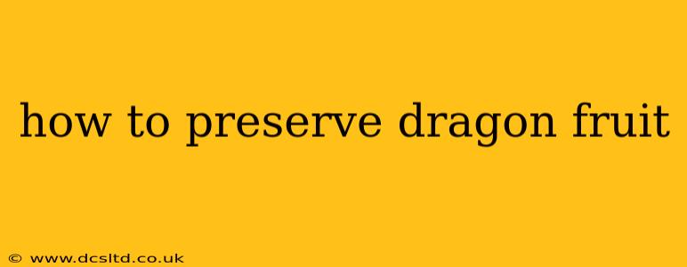 how to preserve dragon fruit