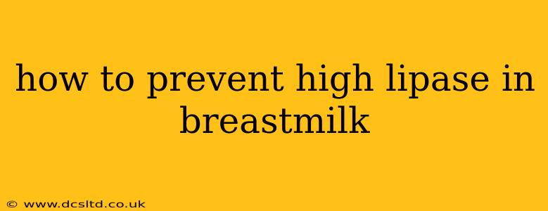 how to prevent high lipase in breastmilk