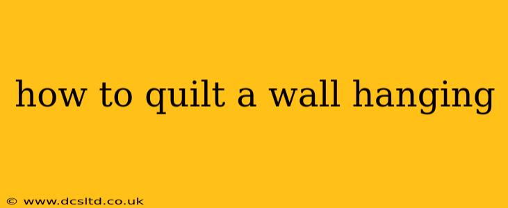 how to quilt a wall hanging
