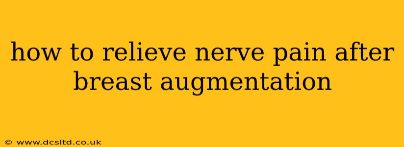 how to relieve nerve pain after breast augmentation