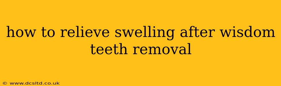 how to relieve swelling after wisdom teeth removal