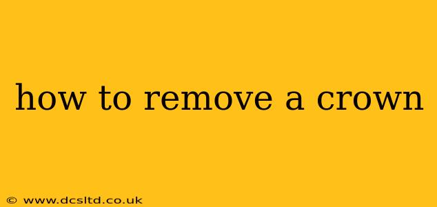 how to remove a crown