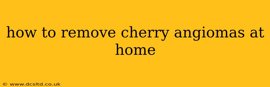 how to remove cherry angiomas at home