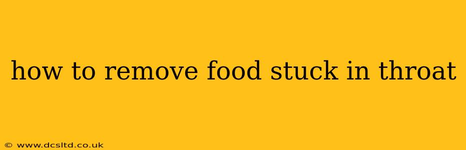 how to remove food stuck in throat