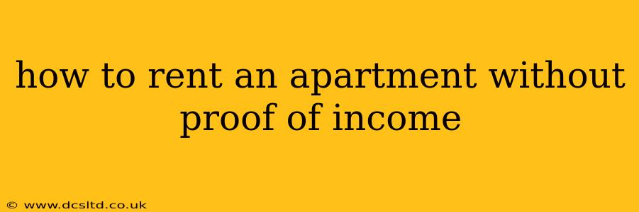 how to rent an apartment without proof of income