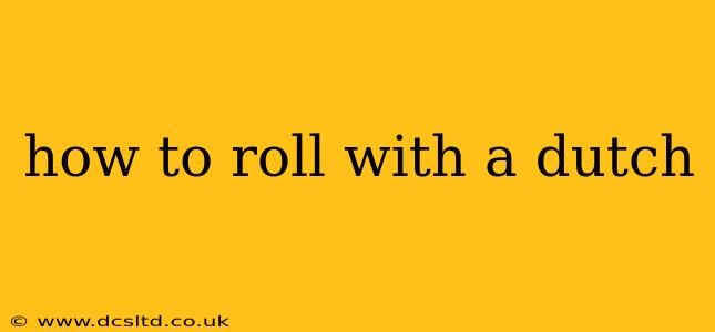 how to roll with a dutch