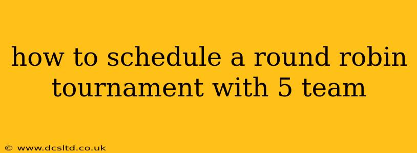how to schedule a round robin tournament with 5 team