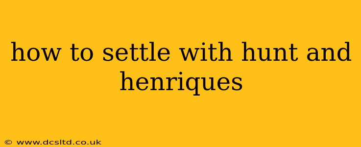 how to settle with hunt and henriques