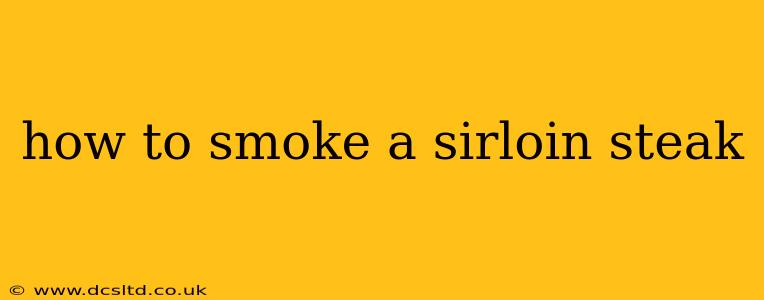 how to smoke a sirloin steak