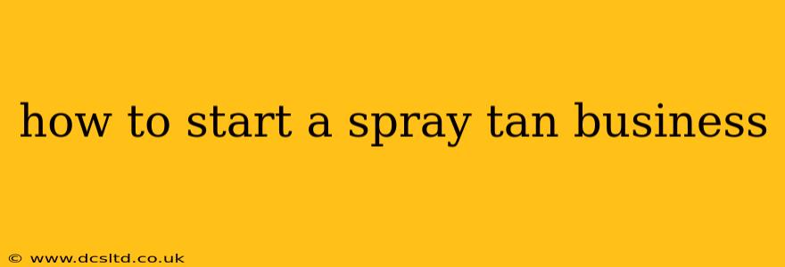 how to start a spray tan business