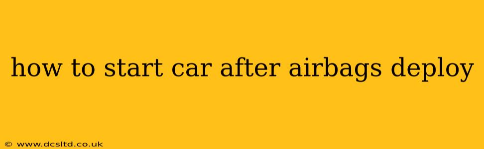 how to start car after airbags deploy