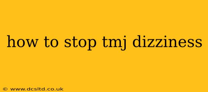 how to stop tmj dizziness