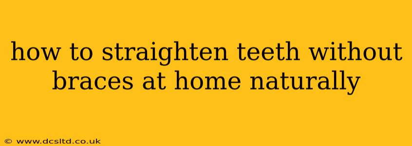 how to straighten teeth without braces at home naturally