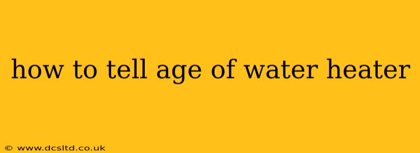 how to tell age of water heater