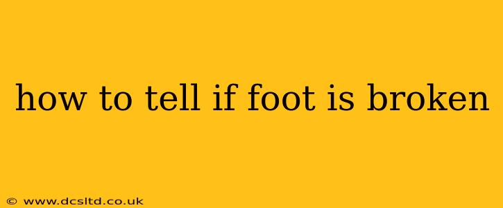 how to tell if foot is broken
