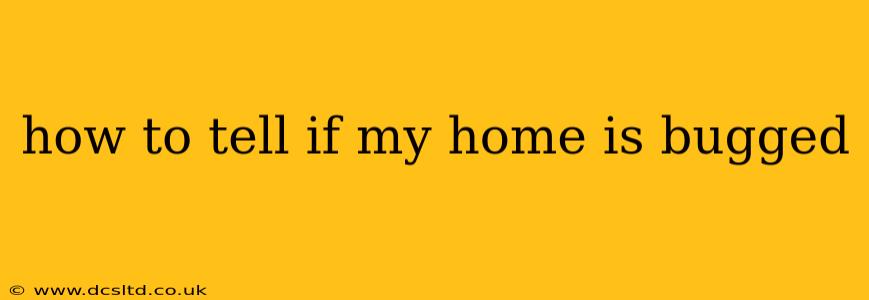 how to tell if my home is bugged