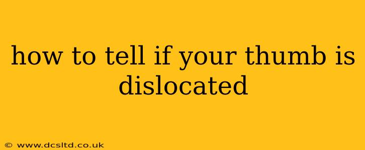 how to tell if your thumb is dislocated