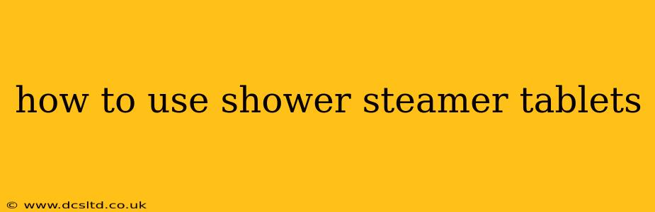 how to use shower steamer tablets