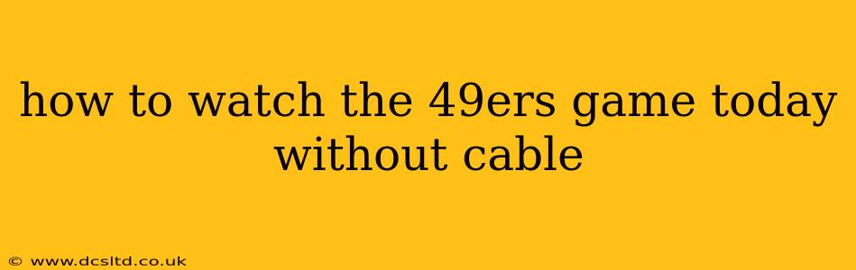 how to watch the 49ers game today without cable
