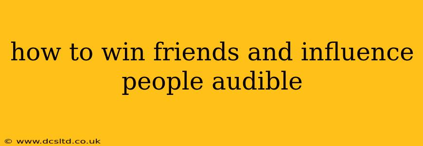 how to win friends and influence people audible
