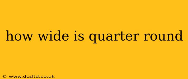 how wide is quarter round