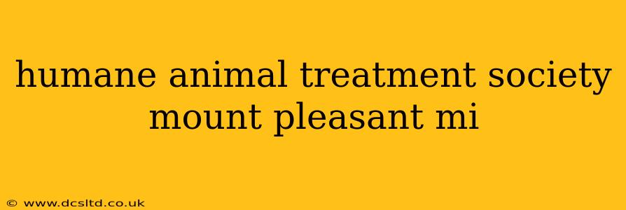 humane animal treatment society mount pleasant mi