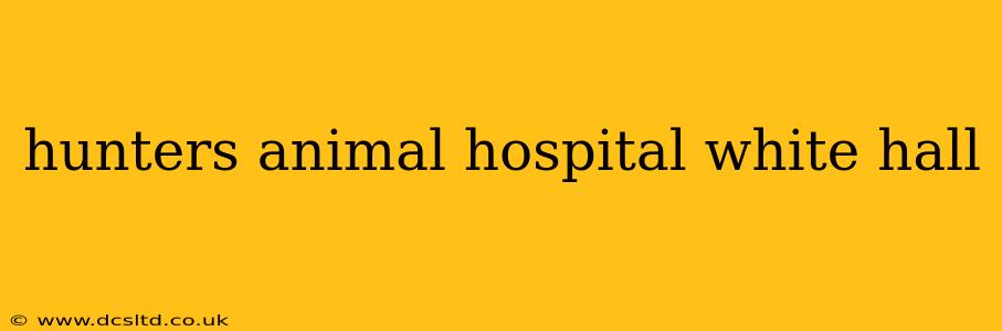 hunters animal hospital white hall
