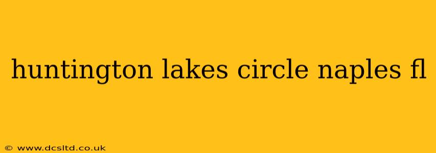 huntington lakes circle naples fl