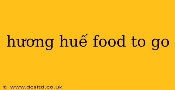 hương huế food to go