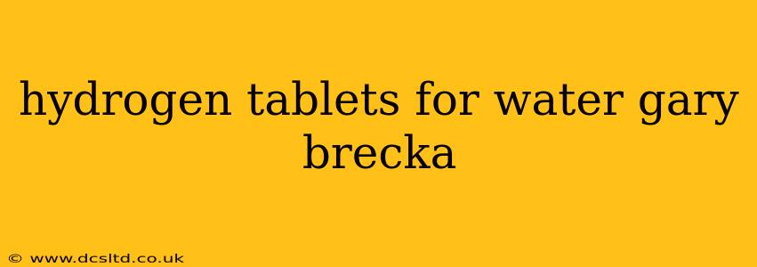 hydrogen tablets for water gary brecka
