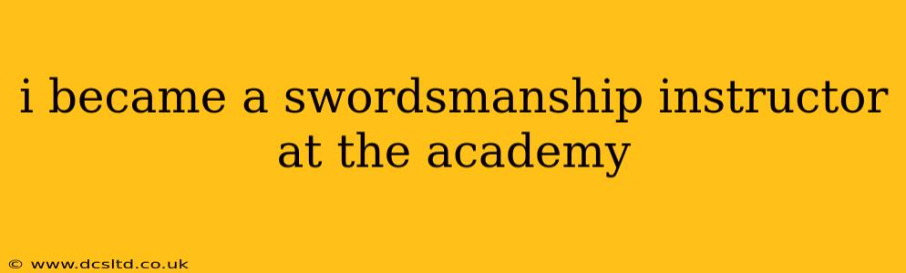 i became a swordsmanship instructor at the academy