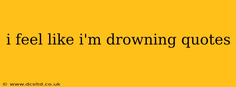 i feel like i'm drowning quotes