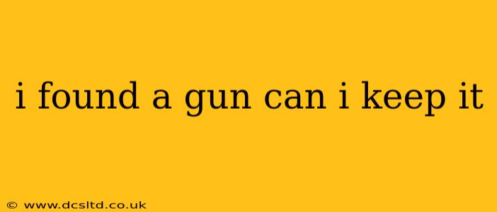 i found a gun can i keep it