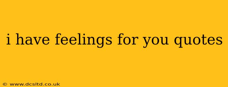 i have feelings for you quotes
