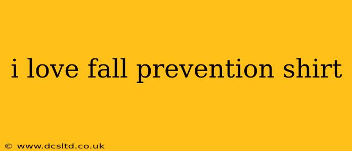 i love fall prevention shirt