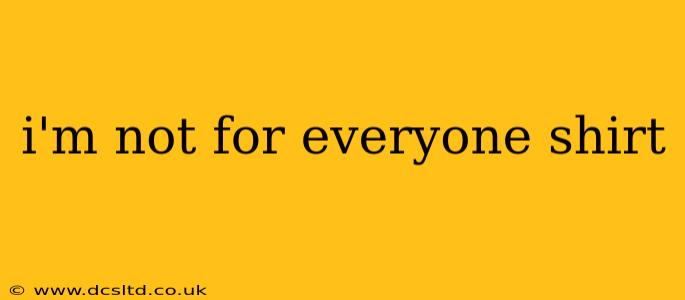 i'm not for everyone shirt