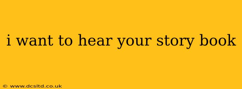 i want to hear your story book
