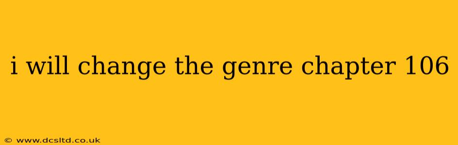 i will change the genre chapter 106
