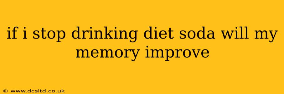 if i stop drinking diet soda will my memory improve