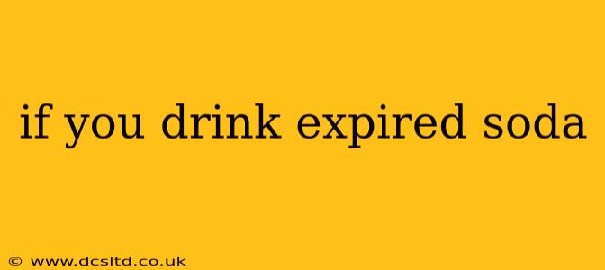 if you drink expired soda