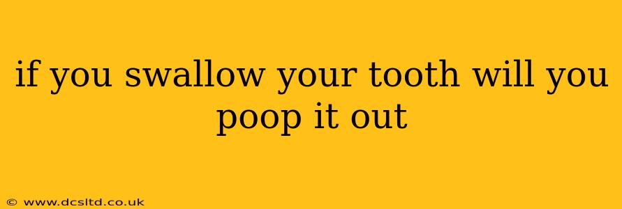 if you swallow your tooth will you poop it out