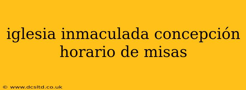 iglesia inmaculada concepción horario de misas