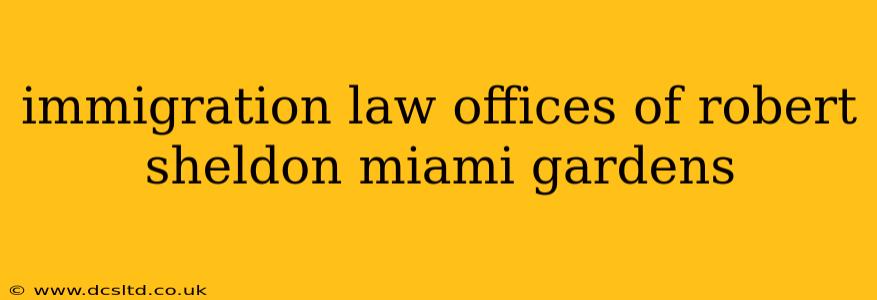 immigration law offices of robert sheldon miami gardens
